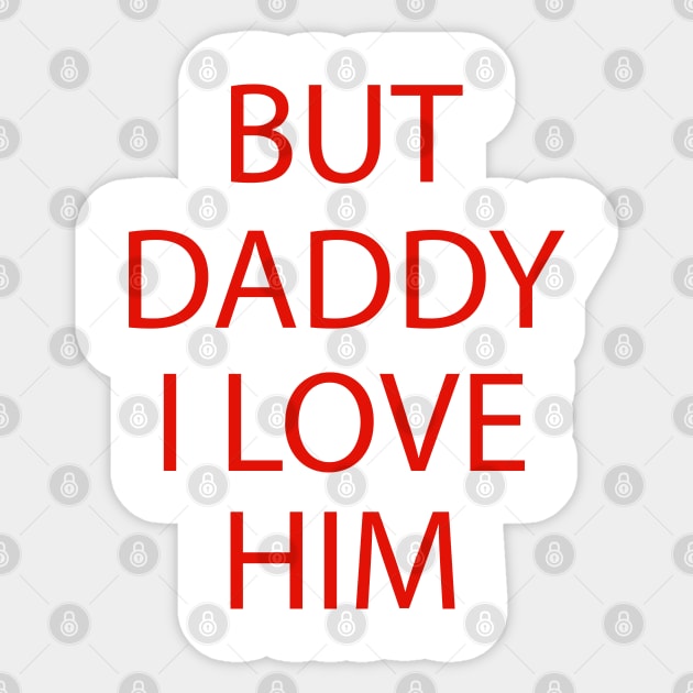 But Daddy I Love Him Sticker by AMRIART